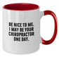 Funny Chiropractor Gifts from Friends - Be Nice To Me. I May Be Your Chiropractor One Day. Two Tone Coffee Mug for Graduation - Additional