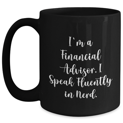 Funny Financial Advisor Gifts from Friends to Coworkers - I'm A Financial Advisor. I Speak Fluently In genius. - Black Coffee Mug for Graduation Unique Gifts - Main