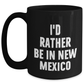 Funny New Mexico Gifts - 'I'd Rather Be In New Mexico' Black Coffee Mug for Mother's Day, Gifts from Friends, Family, or Coworkers - Main