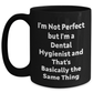 Funny Dental Hygienist Gifts for Men, 'I'm Not Perfect But I'm A Dental Hygienist And That's Basically The Same Thing', Black Coffee Mug for Father's Day from Friends - Main