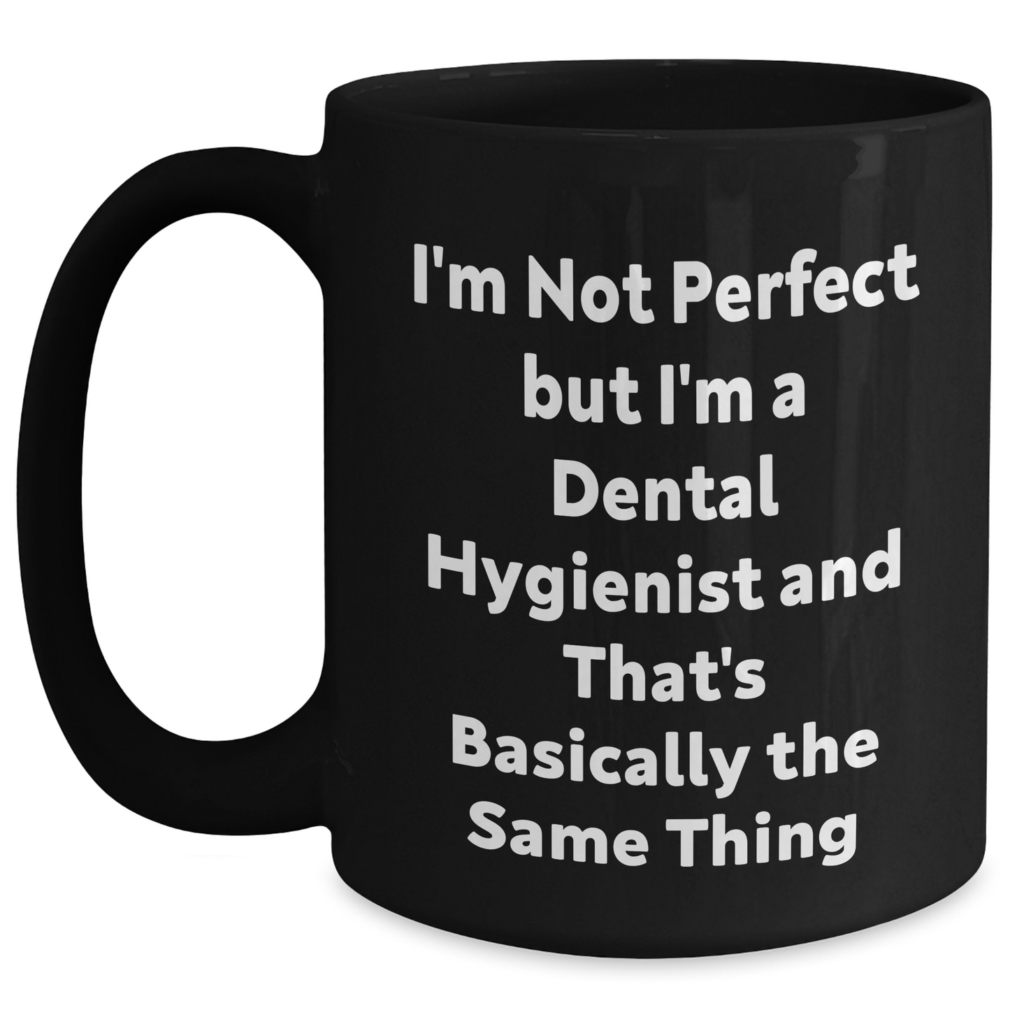 Funny Dental Hygienist Gifts for Men, 'I'm Not Perfect But I'm A Dental Hygienist And That's Basically The Same Thing', Black Coffee Mug for Father's Day from Friends - Main