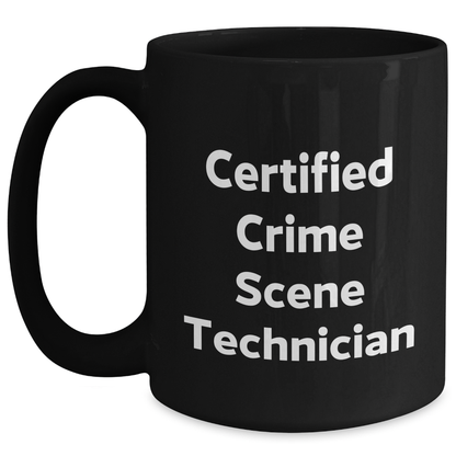 Funny Crime Scene Technician Gifts for Him Black Coffee Mug, 'Certified Crime Scene Technician' Quote, Father's Day Unique Gifts from Men to Crime Scene Technician - Main