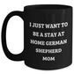German Shepherd Dog Mom Funny Coffee Mug Gifts from Friends, Perfect for Stay at Home Dad or Mom, I Just Want To Be A Stay At Home German Shepherd Mom - Main