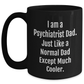 Funny Psychiatrist Gifts - I Am A Psychiatrist Dad. Just Like A Normal Dad Except Much Cooler. Black Coffee Mug, Gifts from Men to Psychiatrist, Mother's Day Unique Gifts - Main