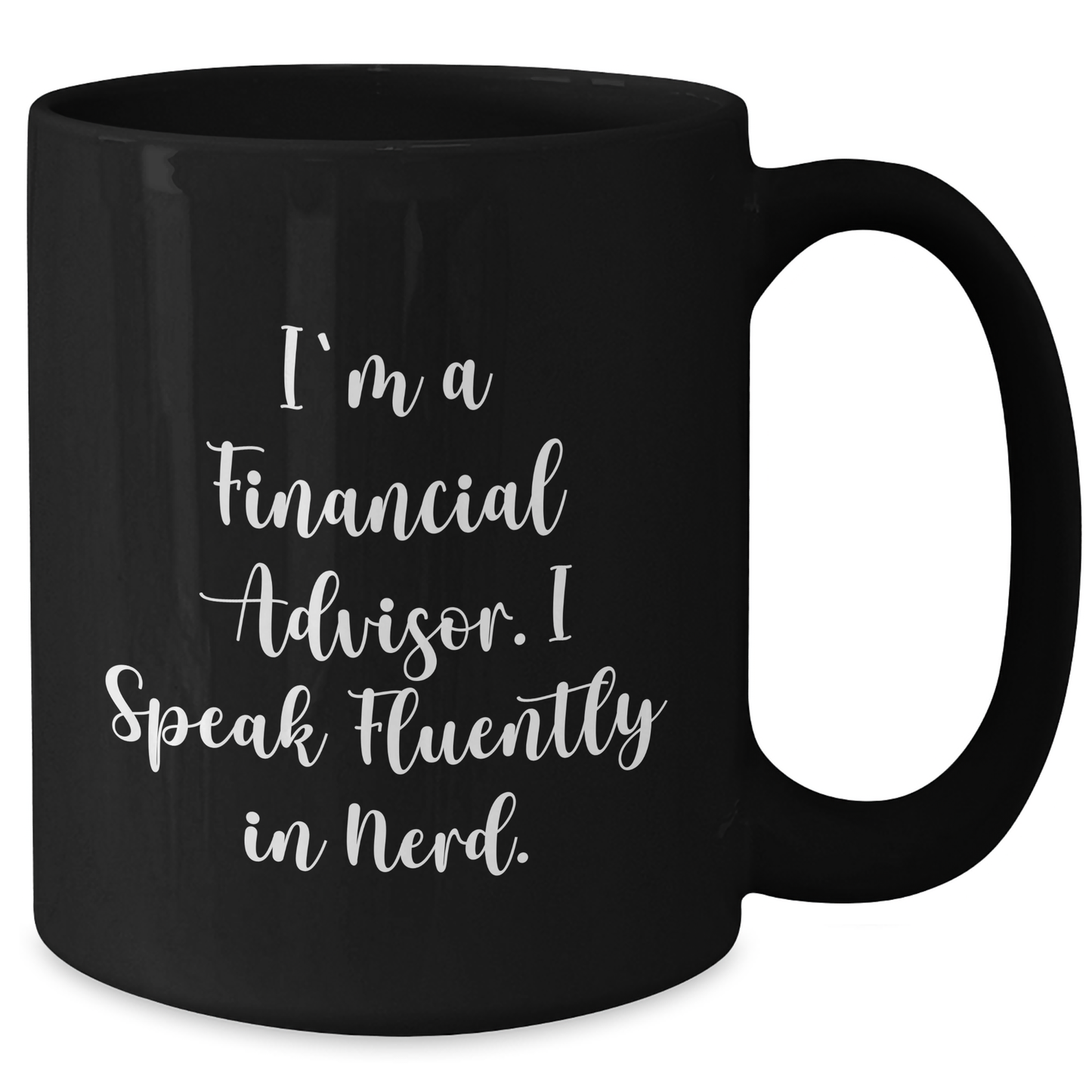 Funny Financial Advisor Gifts from Friends to Coworkers - I'm A Financial Advisor. I Speak Fluently In genius. - Black Coffee Mug for Graduation Unique Gifts - Additional