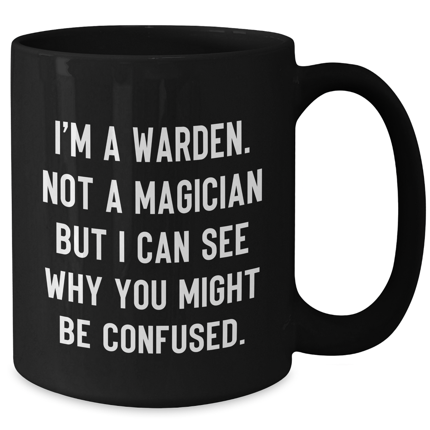 Warden Gifts from Friends for Graduation, Funny Quote Black Coffee Mug, 11oz or 15oz, Microwave and Dishwasher Safe - Additional