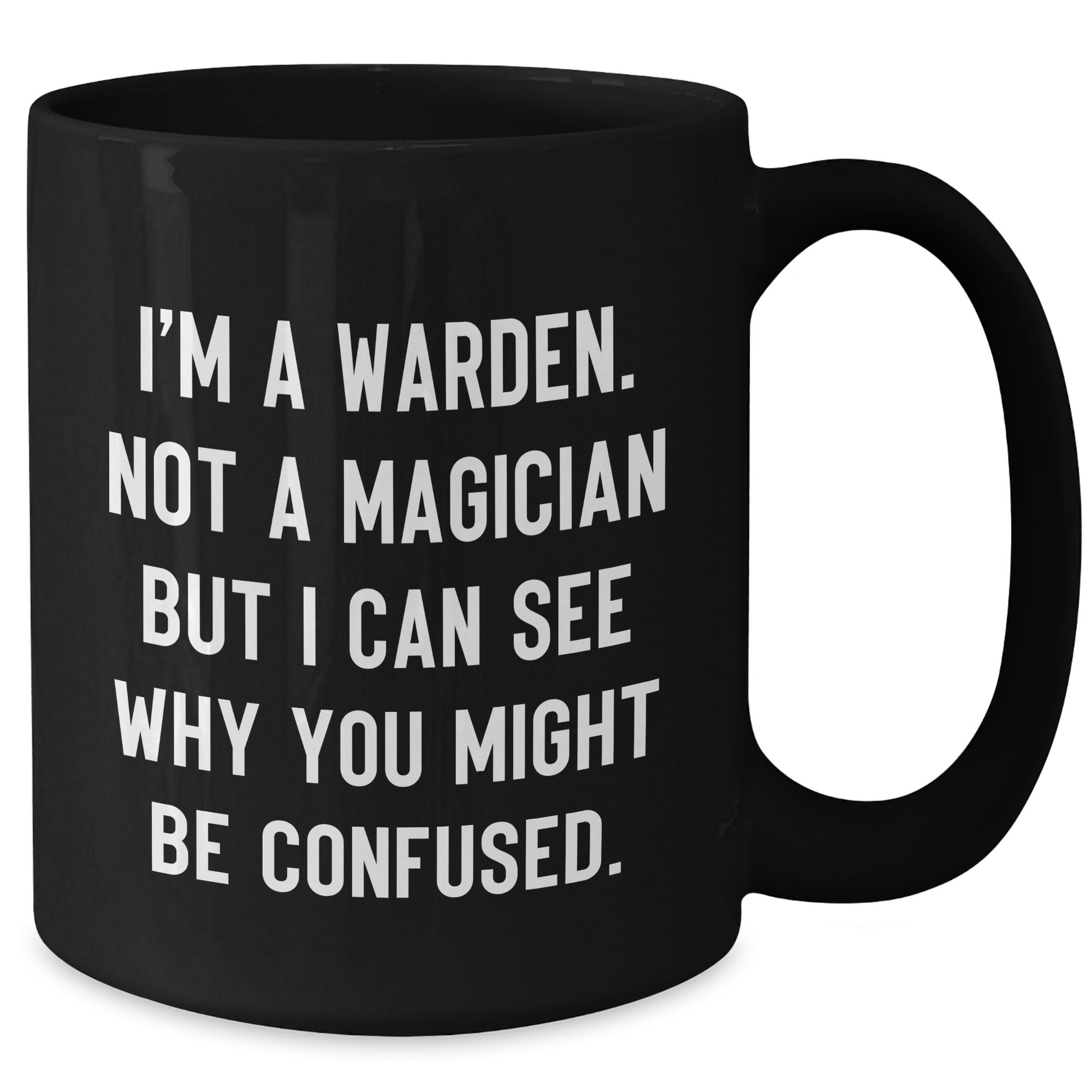 Warden Gifts from Friends for Graduation, Funny Quote Black Coffee Mug, 11oz or 15oz, Microwave and Dishwasher Safe - Additional