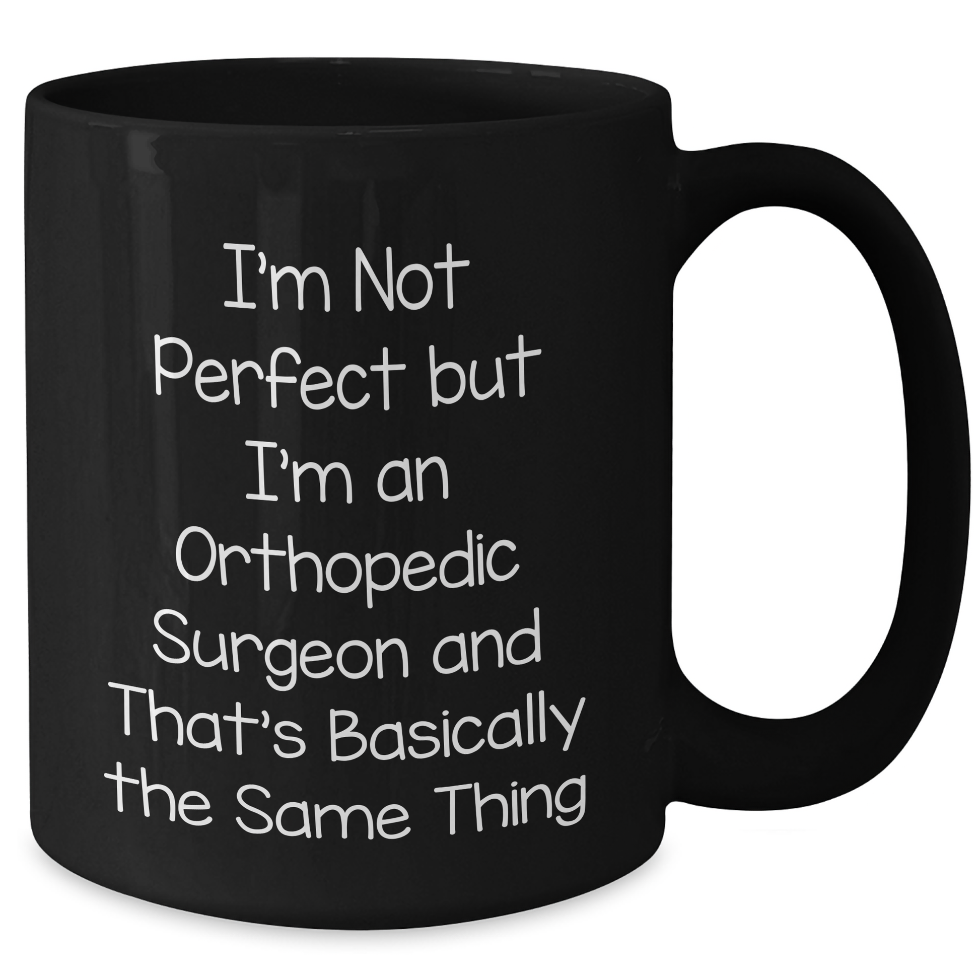 Funny Orthopedic Surgeon Gifts from Men, Black Coffee Mug for Mother's Day Unique Gifts, I'm Not Perfect But I'm An Orthopedic Surgeon And That's Basically The Same Thing Quote - Additional