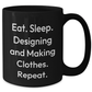 Designing And Making Clothes Lovers Gifts, Funny Black Coffee Mug, Eat. Sleep. Designing And Making Clothes. Repeat., Father's Day Unique Gifts from Men to Family - Additional