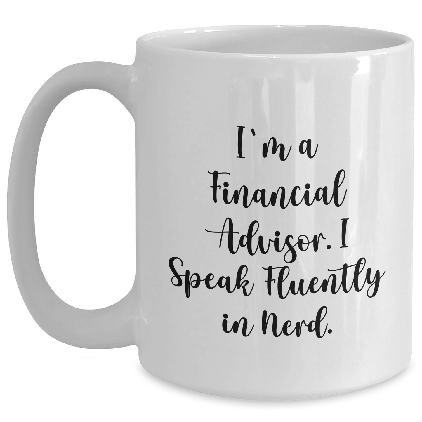 Funny Financial Advisor Gifts, 'I'm A Financial Advisor. I Speak Fluently In genius.' White Coffee Mug for Graduation, Gifts from Family to Financial Advisor, 11oz or 15oz Ceramic Mug - Main