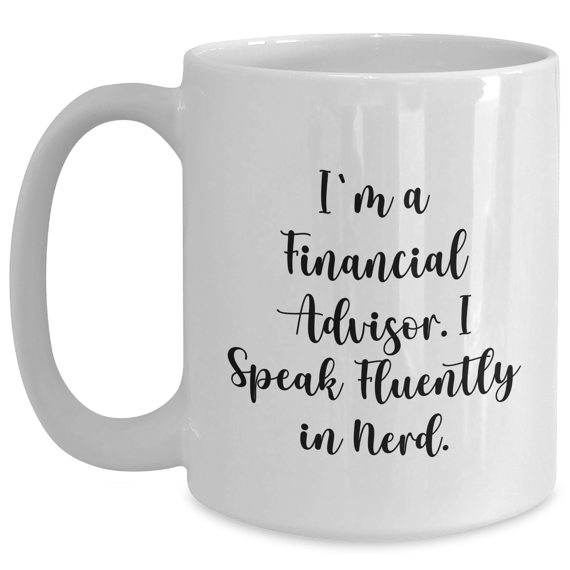 Funny Financial Advisor Gifts, 'I'm A Financial Advisor. I Speak Fluently In genius.' White Coffee Mug for Graduation, Gifts from Family to Financial Advisor, 11oz or 15oz Ceramic Mug - Main