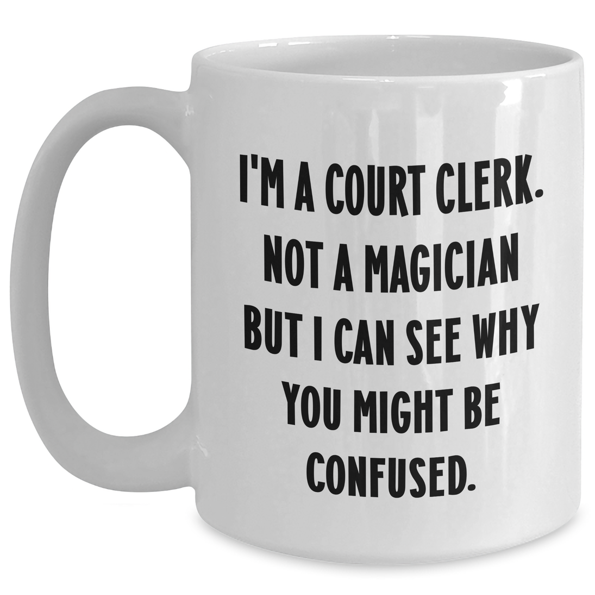 Funny Court Clerk Gifts, 'I'm A Court Clerk. Not A Magician...' White Coffee Mug, Mother's Day Unique Gifts from Friends, Family, or Coworkers - Main