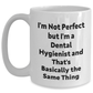Funny Dental Hygienist Gifts, White Coffee Mug with 'I'm Not Perfect But I'm A Dental Hygienist And That's Basically The Same Thing', Gifts for Men, Father's Day Unique Gifts from Family - Main