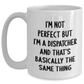 Funny Dispatcher Gifts from Friends for Father's Day - White Coffee Mug, I'm Not Perfect But I'm A Dispatcher And That's Basically The Same Thing - Main