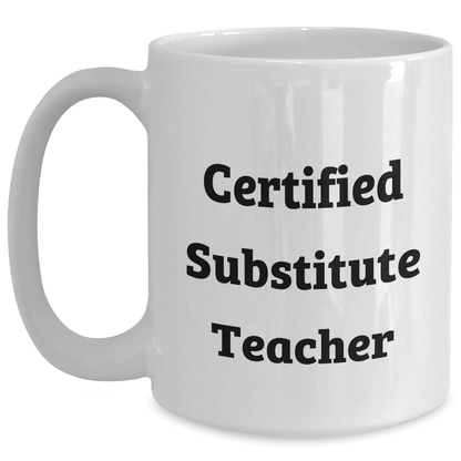 Funny Quote Certified Substitute Teacher Gifts from Friends and Family for Mom's Day Unique White Coffee Mug - Main