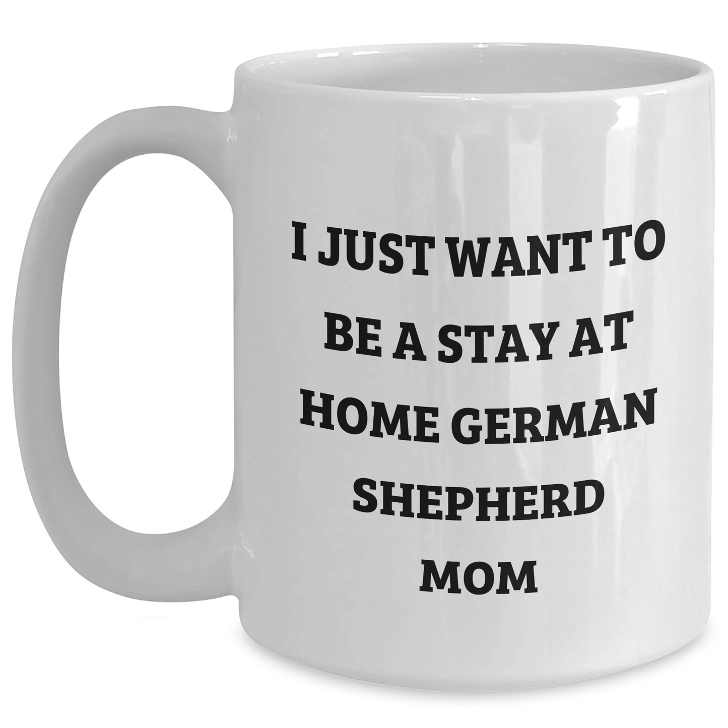 Funny German Shepherd Dog Gifts for German Shepherd Dog Lovers - I Just Want To Be A Stay At Home Mom, White Coffee Mug, Perfect for Father's Day Unique Gifts from Mom to Dad - Main