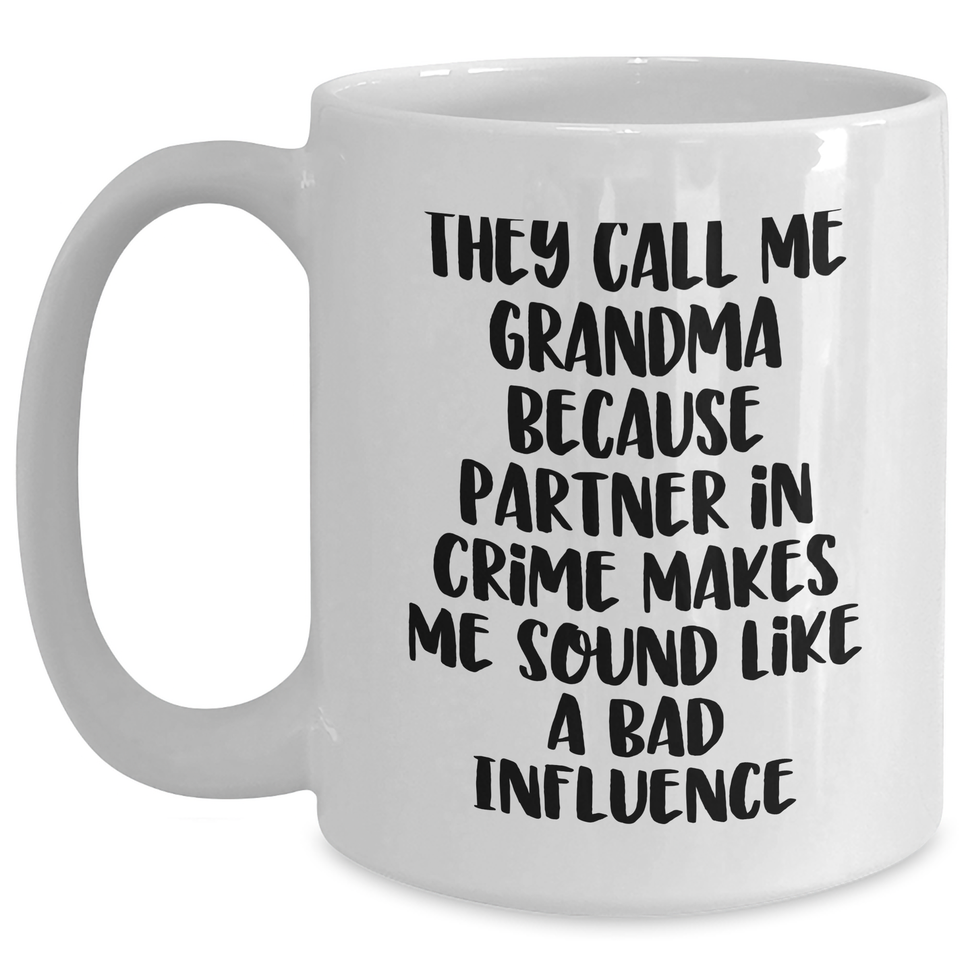 Funny Grandma Gifts, Grandmas Who Rock, White Coffee Mug for Graduation, 'They Call Me Grandma Because Partner In Crime Makes Me Sound Like A Bad Influence' - Gifts from Family for Grandma - Main