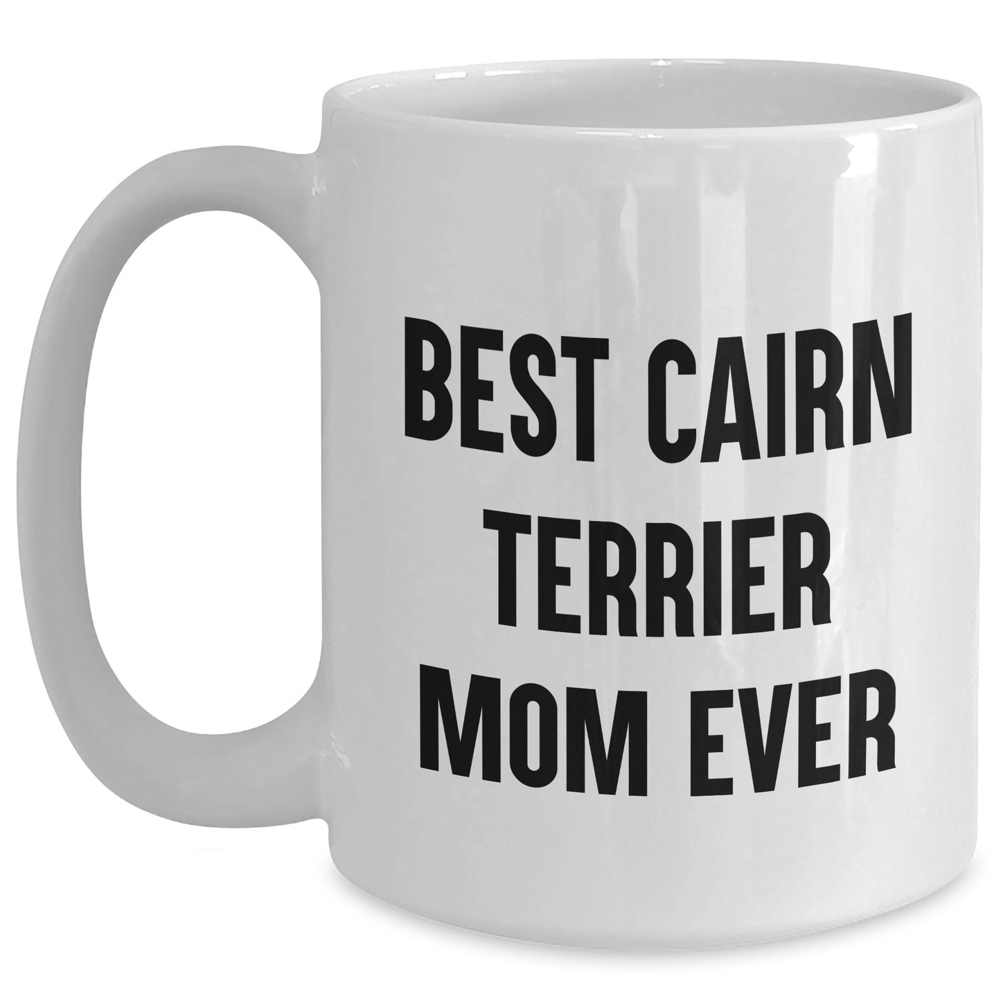 Cairn Terrier Dog Gifts from Best Mom Ever Funny White Coffee Mug, Perfect for Cairn Terrier Dog Lovers, Father's Day Unique Gifts for Men, Gifts for Cairn Terrier Dog Owners - Main