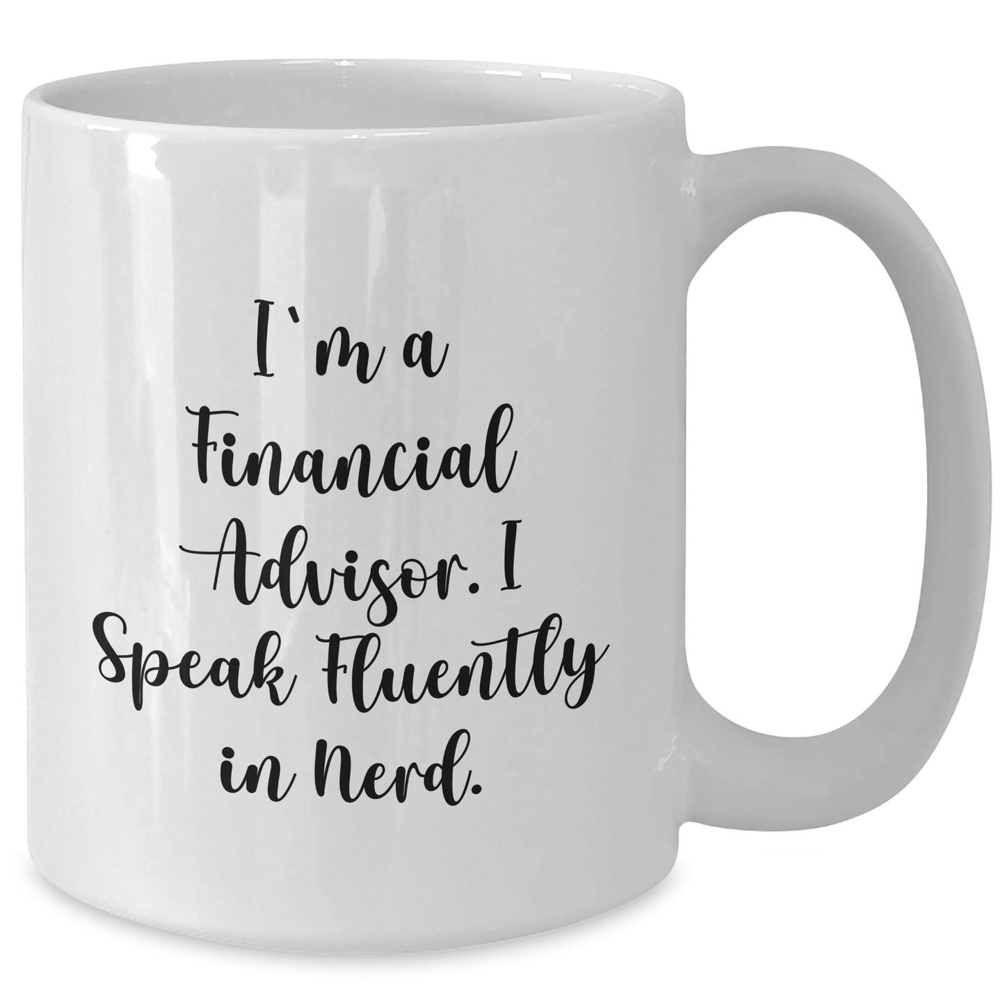Funny Financial Advisor Gifts, 'I'm A Financial Advisor. I Speak Fluently In genius.' White Coffee Mug for Graduation, Gifts from Family to Financial Advisor, 11oz or 15oz Ceramic Mug - Additional