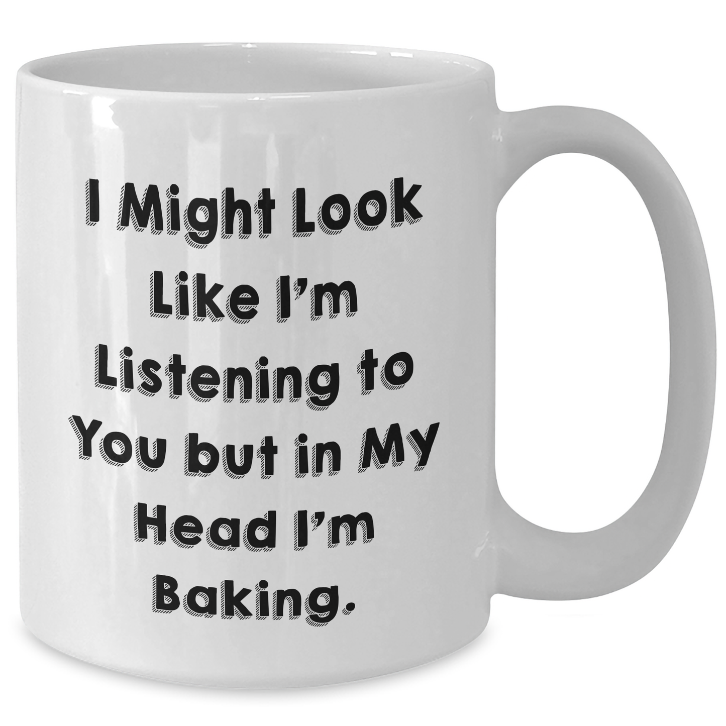 Funny Baking Gifts for Men from Family - White Coffee Mug with I Might Look Like I'm Listening To You But In My Head I'm Baking. - Additional