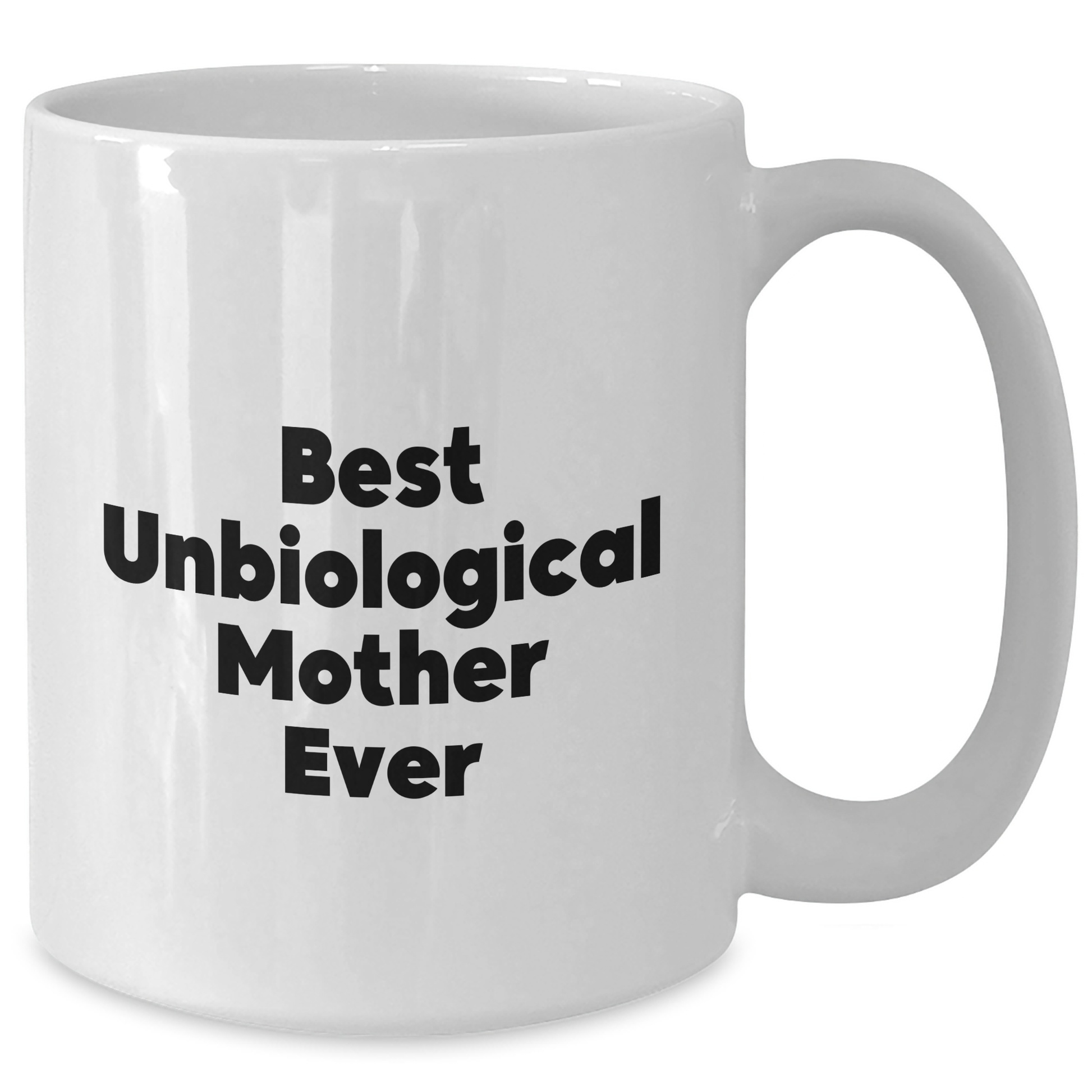 Funny Unbiological Mother Gifts, Best Unbiological Mother Ever Quote on White Coffee Mug, Graduation Unique Gifts from Family to Unbiological Mother - Additional