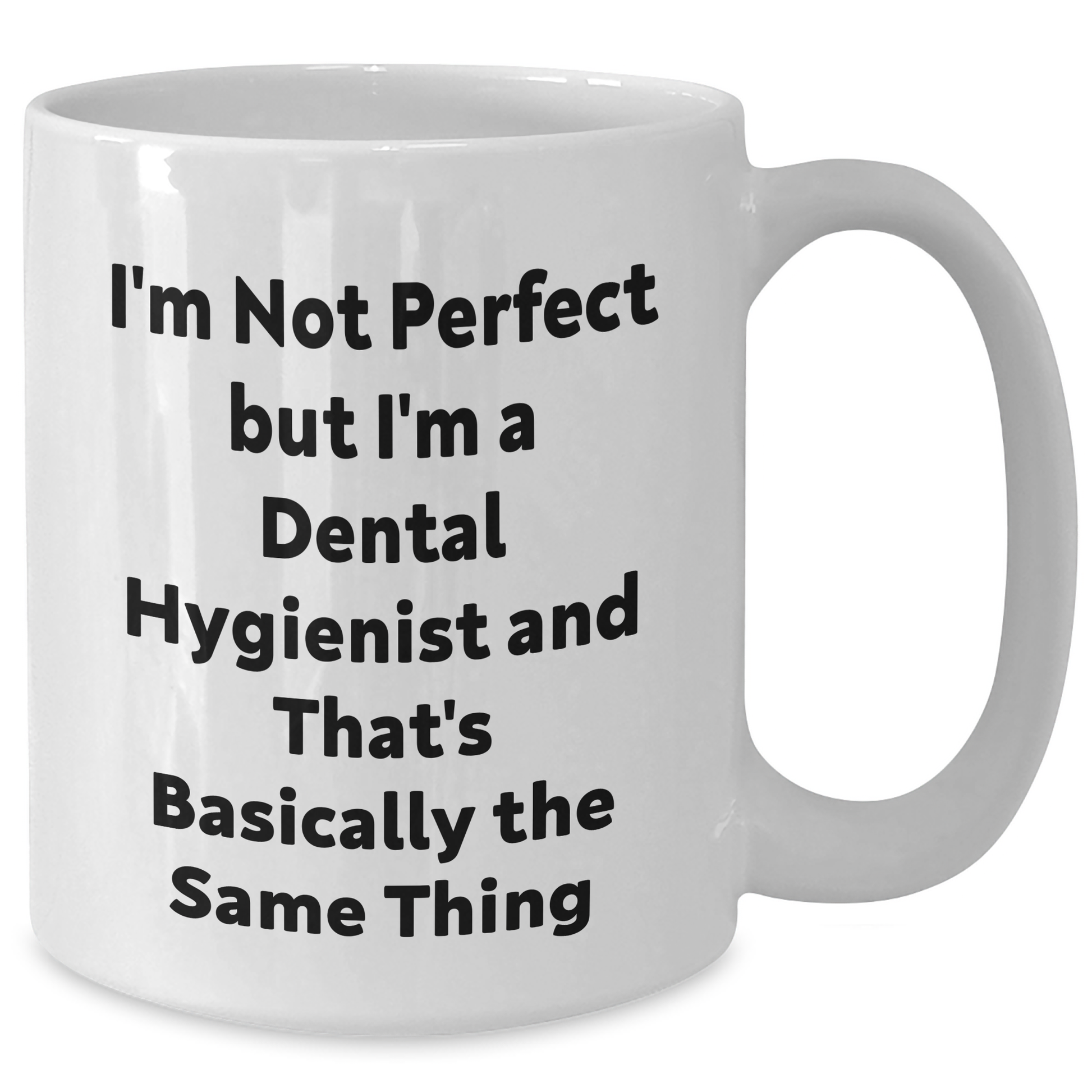 Funny Dental Hygienist Gifts, White Coffee Mug with 'I'm Not Perfect But I'm A Dental Hygienist And That's Basically The Same Thing', Gifts for Men, Father's Day Unique Gifts from Family - Additional