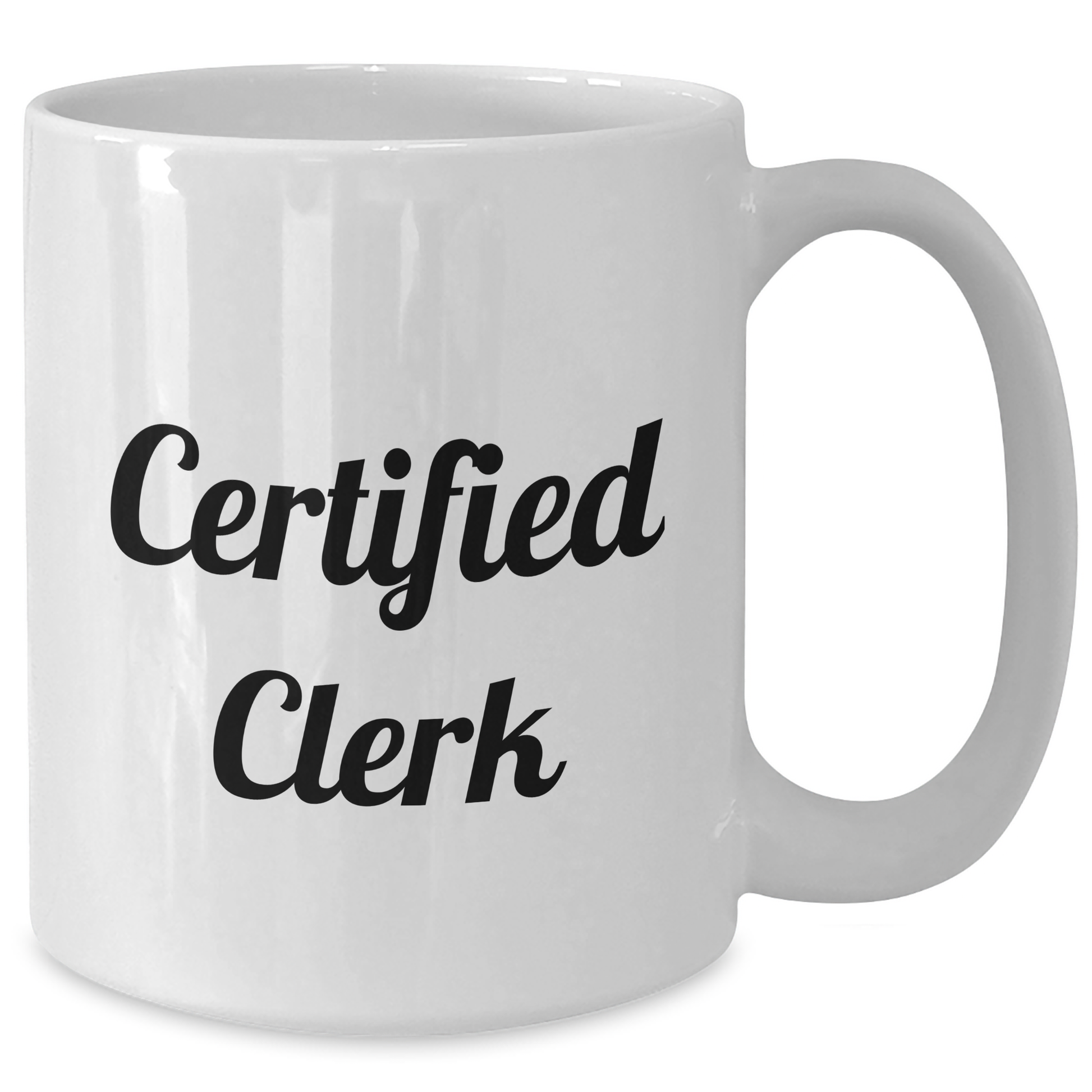 Funny Clerk Gifts for Men - White Coffee Mug, 11oz or 15oz Capacity, Certified Clerk Quote, Gifts from Men for Dads on Father's Day - Additional