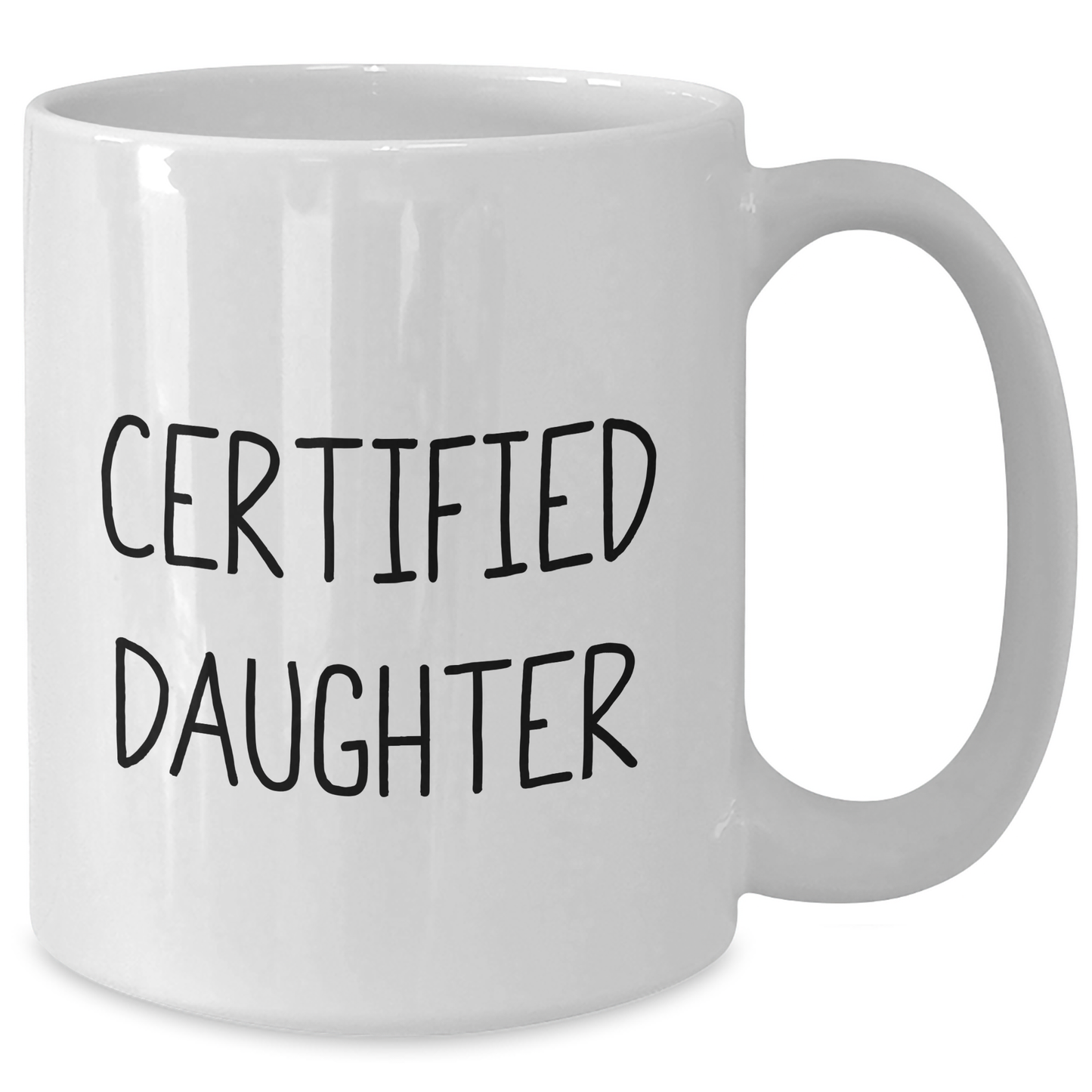 Funny Daughter Gifts from Mom - White Coffee Mug with Certified Daughter Quote for Dad's Special Day - Unique Daughter Christmas Unique Gift Ideas - Additional