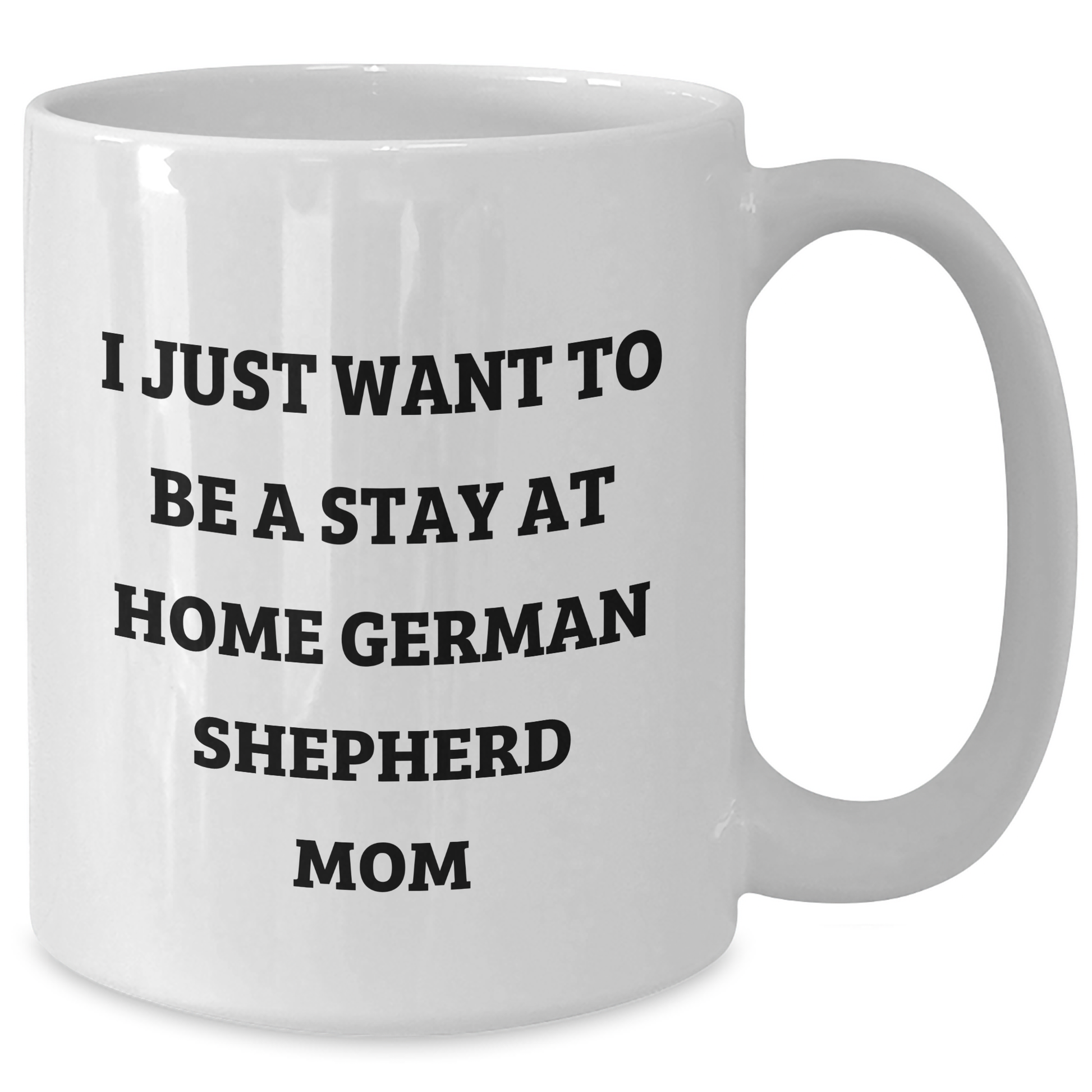 Funny German Shepherd Dog Gifts for German Shepherd Dog Lovers - I Just Want To Be A Stay At Home Mom, White Coffee Mug, Perfect for Father's Day Unique Gifts from Mom to Dad - Additional