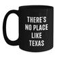 Funny Texas Gifts for Men and Women - Black Coffee Mug - 'There's No Place Like Texas' Quote - Main