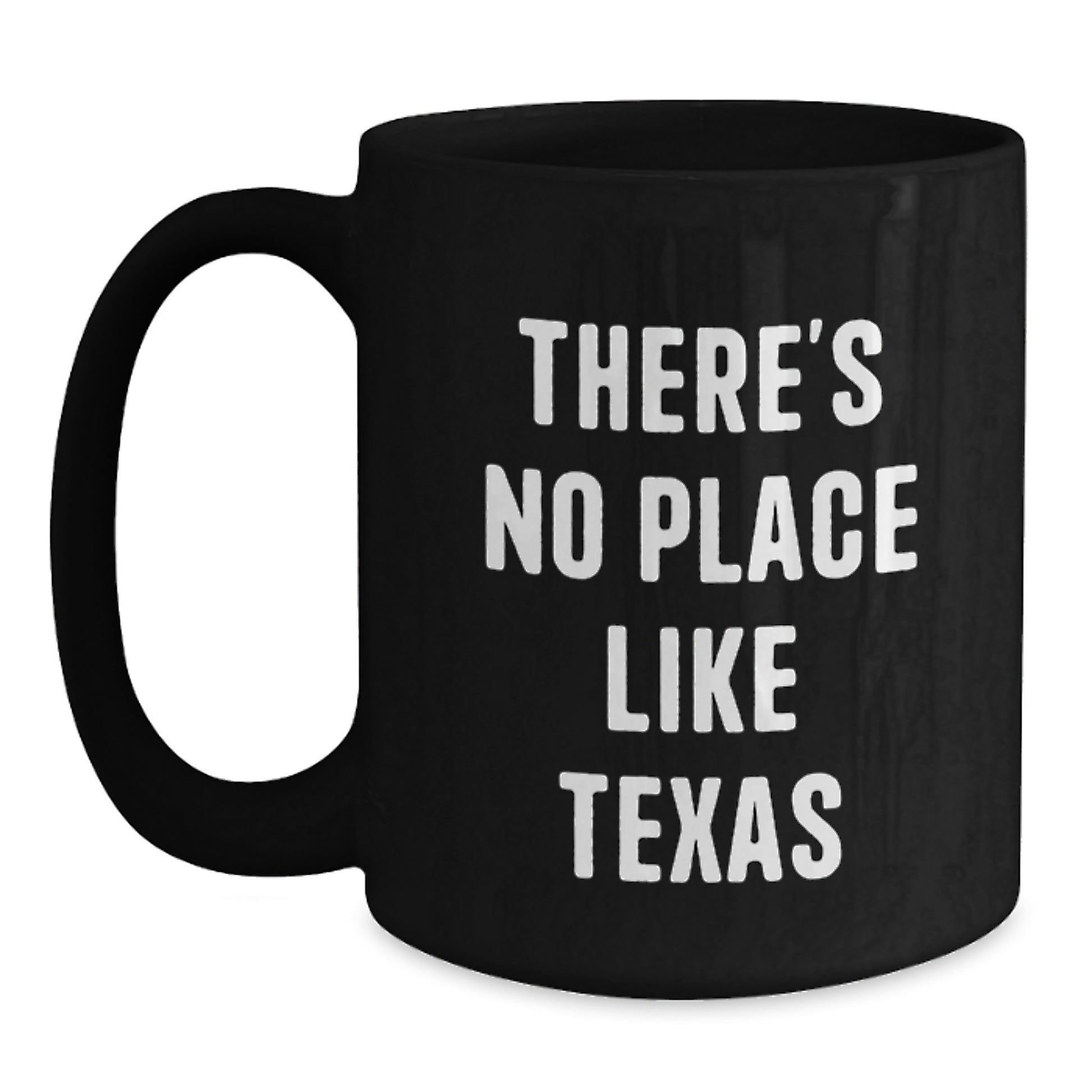 Funny Texas Gifts for Men and Women - Black Coffee Mug - 'There's No Place Like Texas' Quote - Main