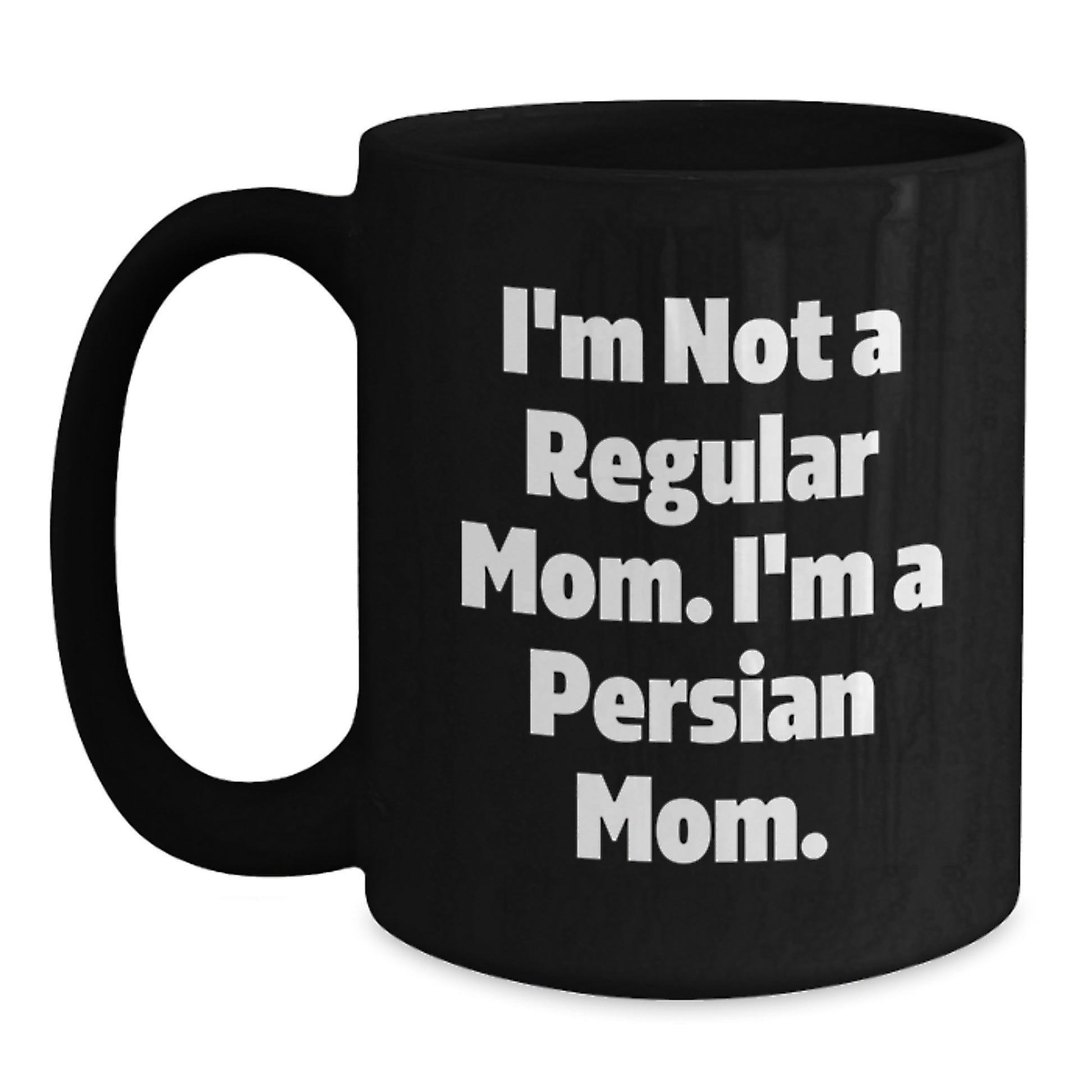 Funny Persian Cat Mom Gifts, I'm Not A Regular Mom. I'm A Persian Mom. Birthday Unique Gifts from Mom to Friends and Family, Black Coffee Mug - Main