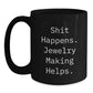 Jewelry Making Gifts for Friends - Shit Happens Funny Quote Black Coffee Mug for Graduation, Gifts from Friends for Jewelry Making Enthusiasts - Main