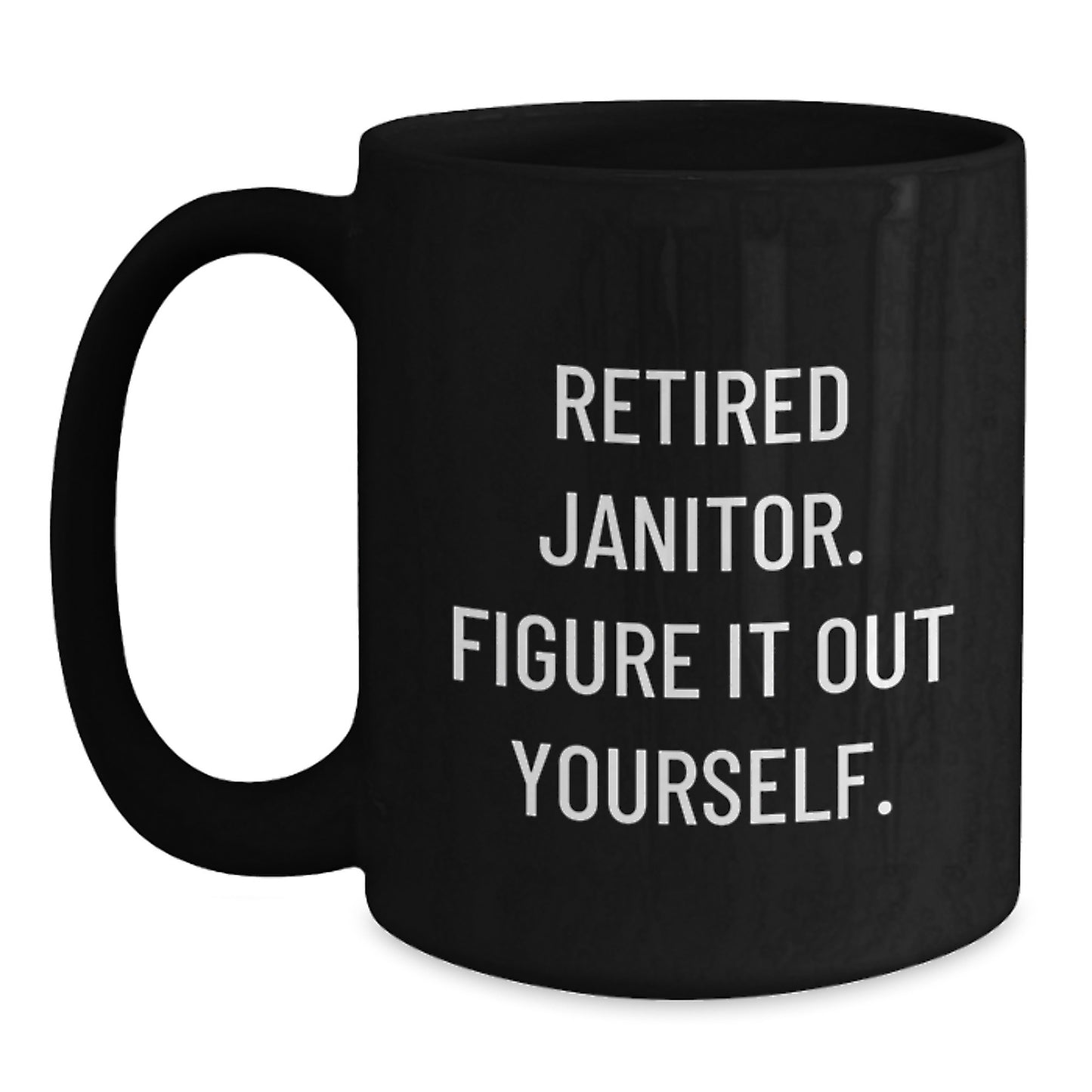 Funny Janitor Quotes Gifts for Men, Women, Friends, Coworkers, Family - Birthday Unique Janitor Appreciation Black Coffee Mug, 11oz or 15oz, Microwave and Dishwasher Safe - Main