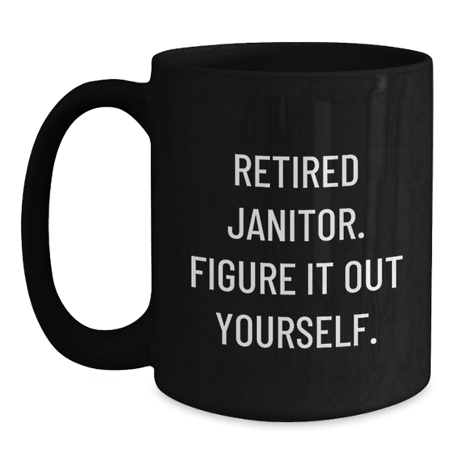 Funny Janitor Quotes Gifts for Men, Women, Friends, Coworkers, Family - Birthday Unique Janitor Appreciation Black Coffee Mug, 11oz or 15oz, Microwave and Dishwasher Safe - Main