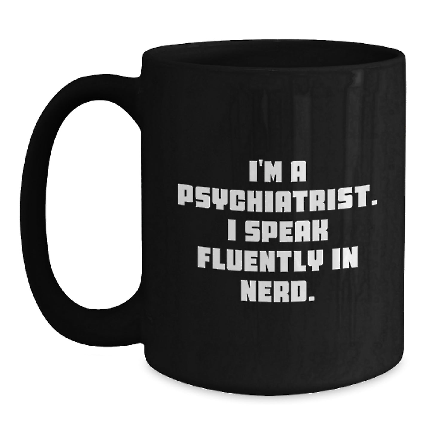 Funny Psychiatrist Gifts for Birthday, 'I'm A Psychiatrist. I Speak Fluently In genius.' Black Coffee Mug, Gifts from Men, Gifts for Psychiatrist - Main