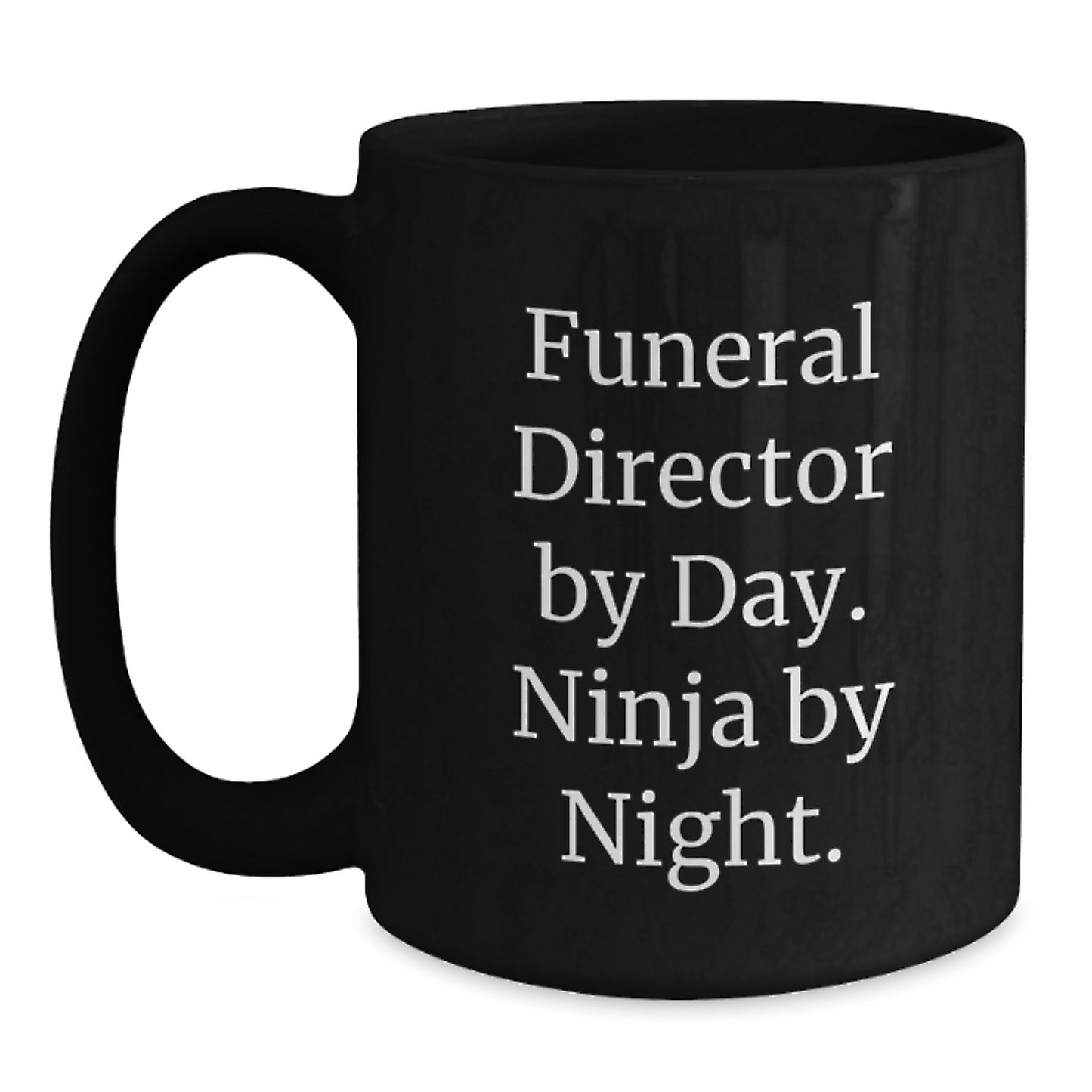 Funeral Director Ninja Gifts from Family - Funny Quote Black Coffee Mug, Birthday Unique Treasures for Men - Main