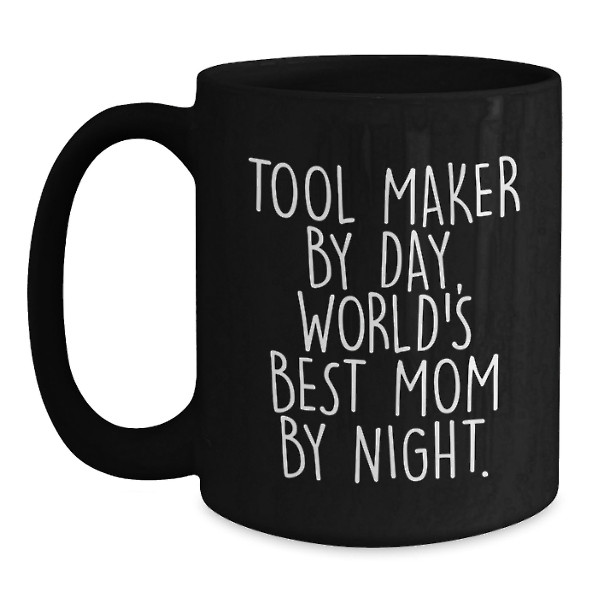 Tool Maker Gifts, Funny Quote Black Coffee Mug, Graduation Unique Gifts from Mom to Tool Maker - Main