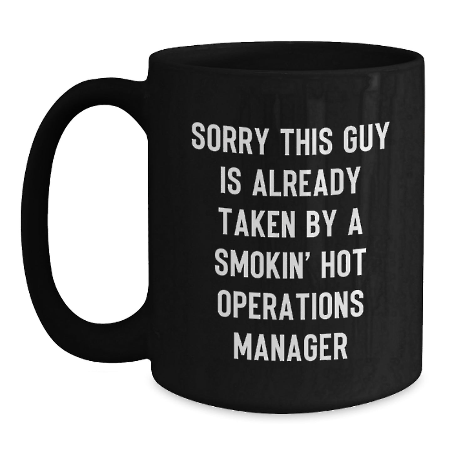 Funny Operations Manager Gifts for Birthday - 'Sorry This Guy Is Already Taken By A Smokin' Hot Operations Manager' Black Coffee Mug from Friends and Family - Main