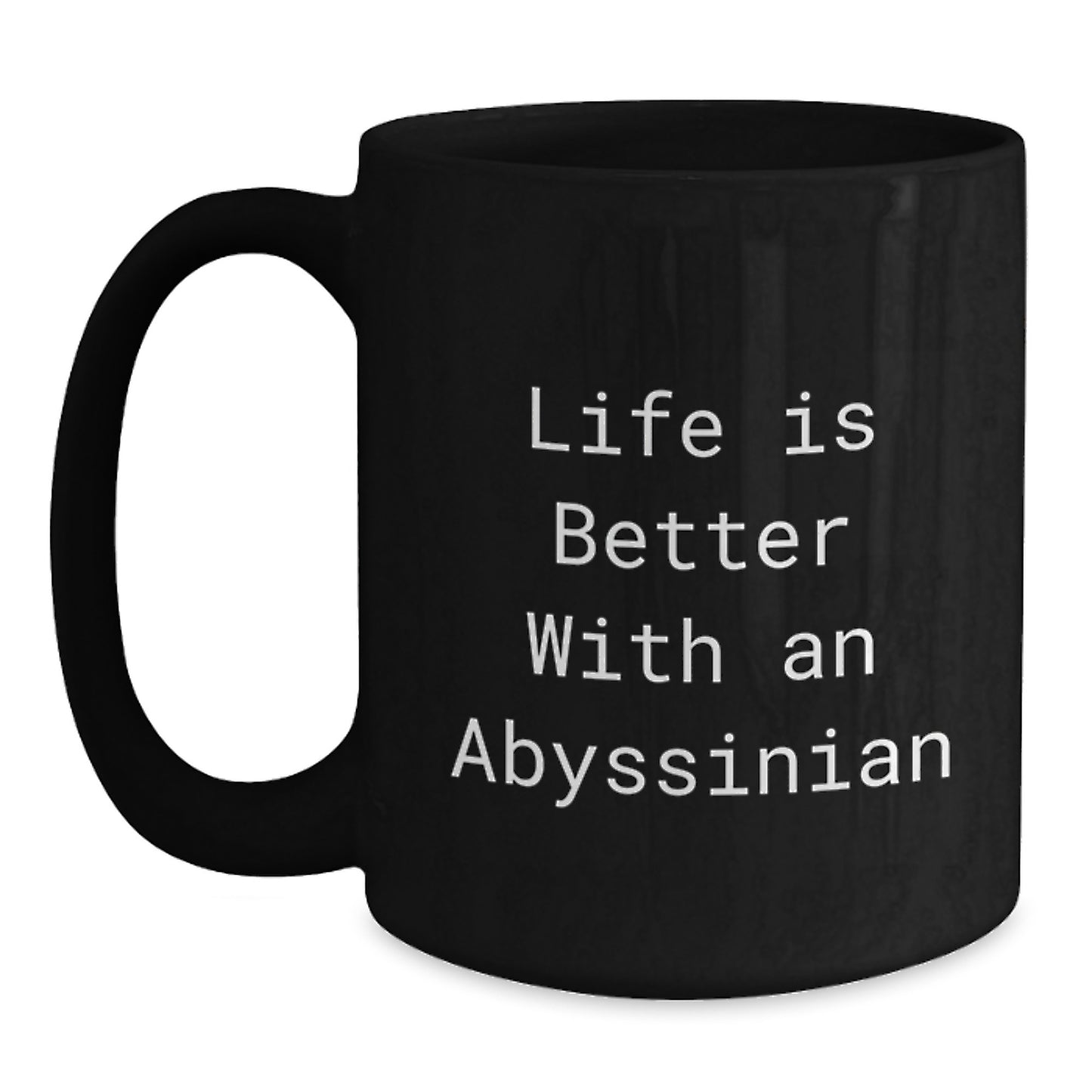 Gifts from Family to Abyssinian Cat Lovers - Life Is Better with an Abyssinian Quote Funny Black Coffee Mug, 11oz or 15oz, Microwave and Dishwasher Safe - Main