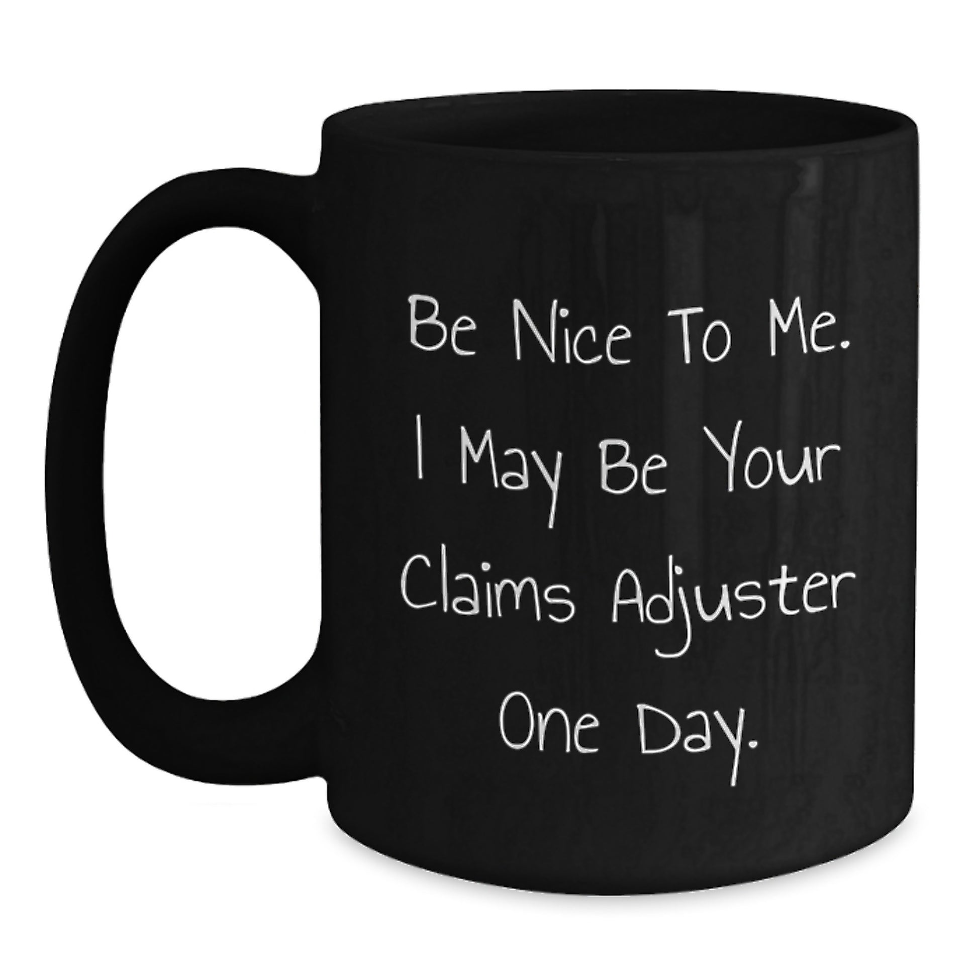 Claims Adjuster Humor Gifts from Friends for Graduation Unique Claims Adjuster Black Coffee Mugs, Be Nice To Me. I May Be Your Claims Adjuster One Day. - Main