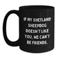 Funny Shetland Sheepdog Lover Gifts from Friends for Birthday, 'If My Shetland Sheepdog Doesn't Like You, We Can't Be Friends.' Black Coffee Mug - Main