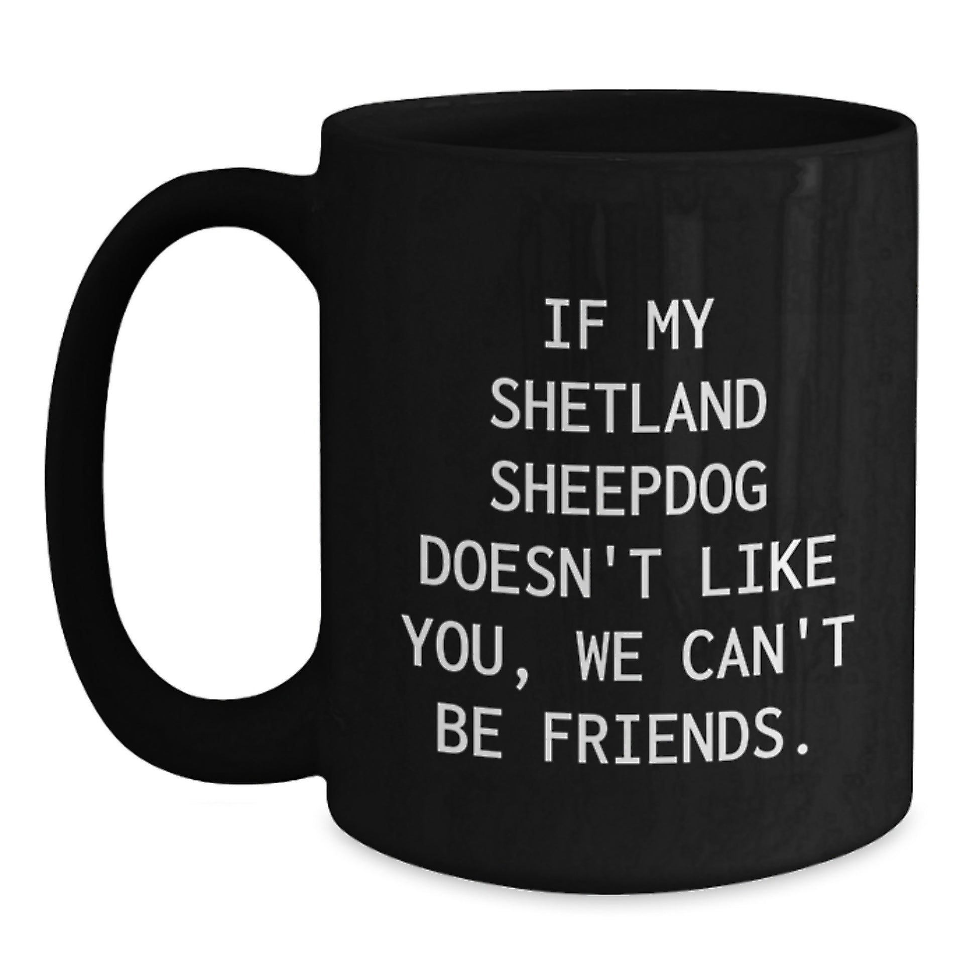 Shetland Sheepdog Lovers Funny Quote Black Coffee Mugs Gifts from Friends, Gifts for Shetland Sheepdog Enthusiasts, Birthday Unique Gifts - Main