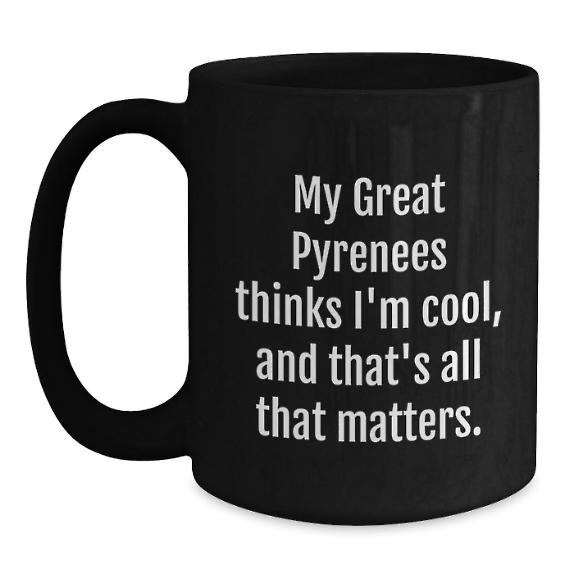 Funny Great Pyrenees Dog Lover Gifts from Friends to Men, Great Pyrenees Dog Gifts for Birthday, Black Coffee Mug with Quote 'My Great Pyrenees Thinks I'm Cool, And That's All That Matters.' - Main