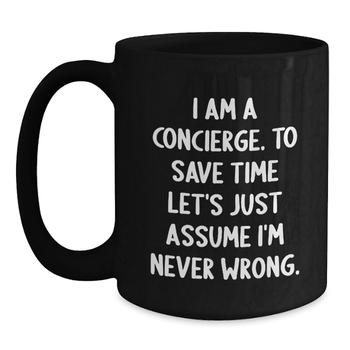 Funny Concierge Gifts from Friends for Men - I Am A Concierge. To Save Time Let's Just Assume I'm Never Wrong. Black Coffee Mug, Unique Christmas Memorable Presents - Main