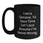 Funny Senator Gifts from Friends, Unique Black Coffee Mugs for Men, Women, Coworkers - 'I Am A Senator. To Save Time Let's Just Assume I'm Never Wrong.' Quote - Main