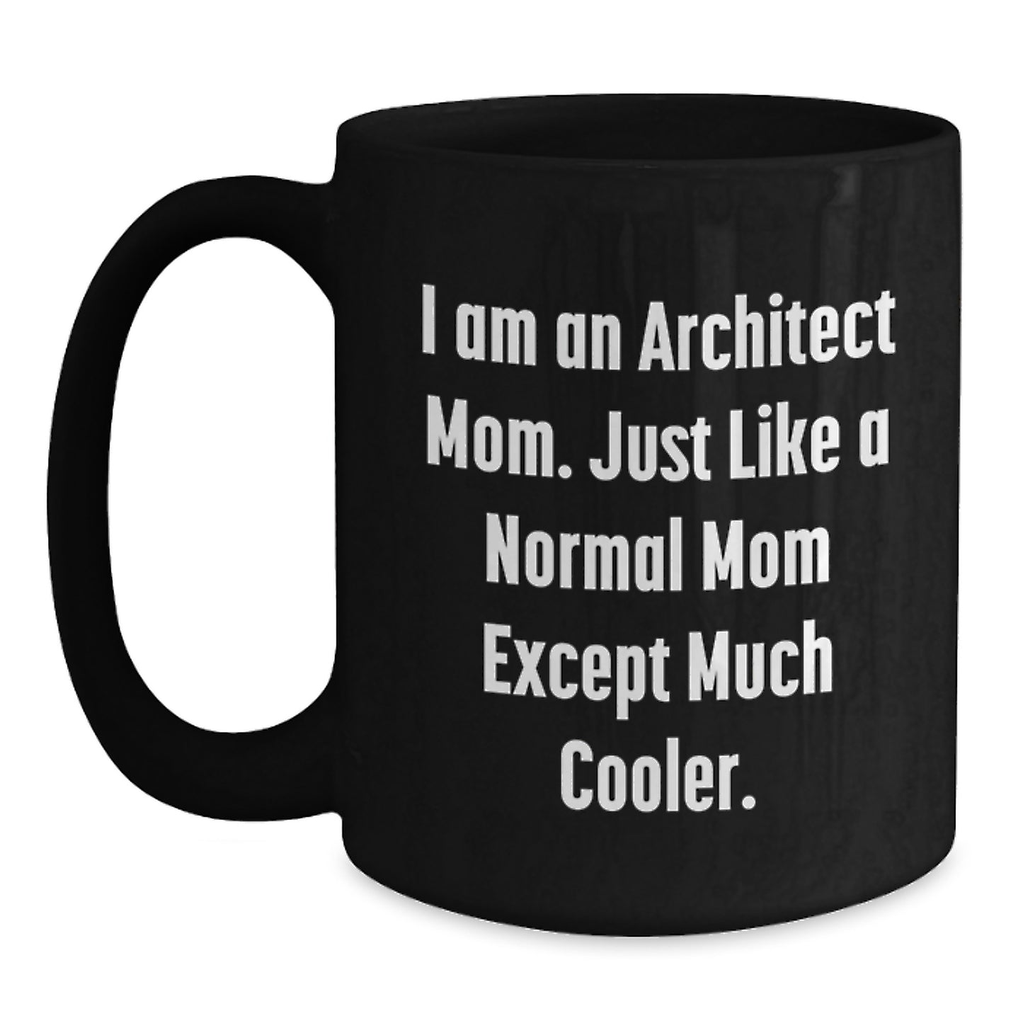 Funny Architect Mom Black Coffee Mug, Ideal Gift for Architect Friends and Family on Christmas Morning, Gifts from Mom, Unique Architect Christmas Unique Gifts - Main