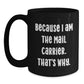 Funny Mail Carrier Gifts from Men to Mail Carrier Friends and Coworkers - Black Christmas Unique Mugs with Inspirational Quote - Because I Am The Mail Carrier That's Why. - Main