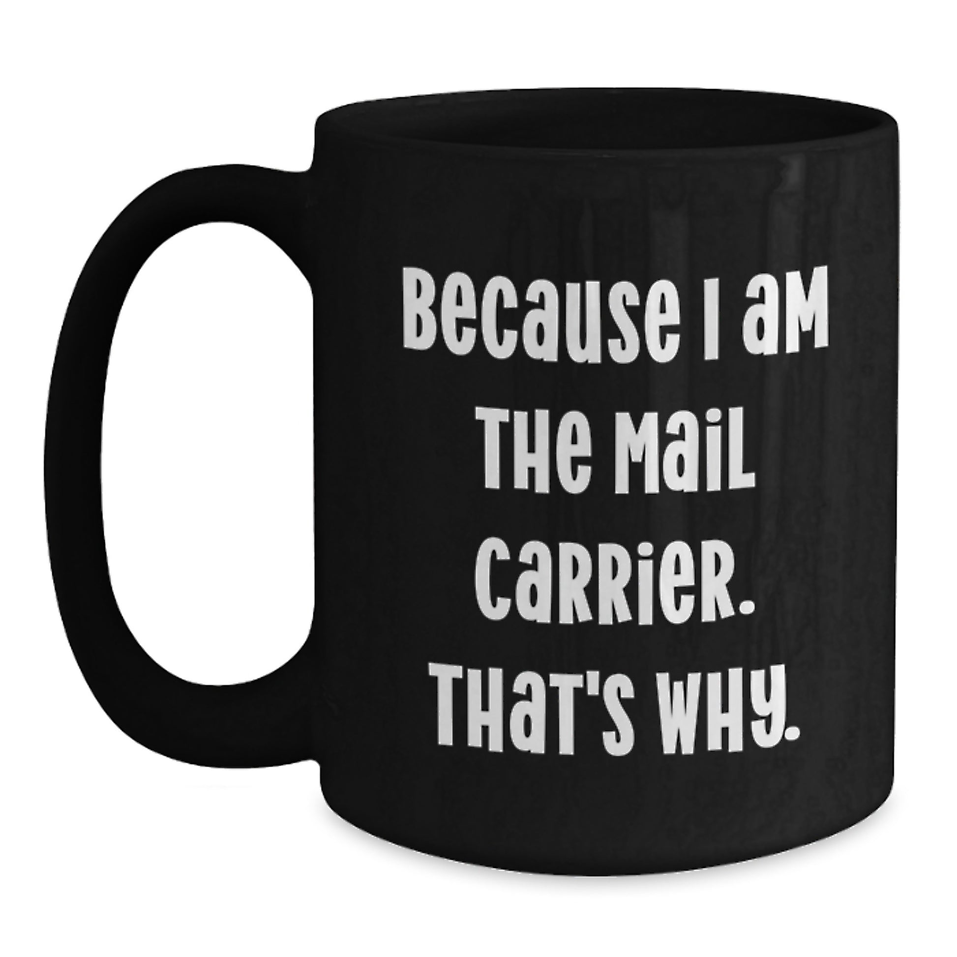 Funny Mail Carrier Gifts from Men to Mail Carrier Friends and Coworkers - Black Christmas Unique Mugs with Inspirational Quote - Because I Am The Mail Carrier That's Why. - Main