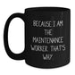 Funny Maintenance Worker Gifts, Black Coffee Mug for Men, Unique Christmas Memorable Presents from Friends to Maintenance Worker, Because 'I Am The Maintenance Worker. That's Why.' - Main